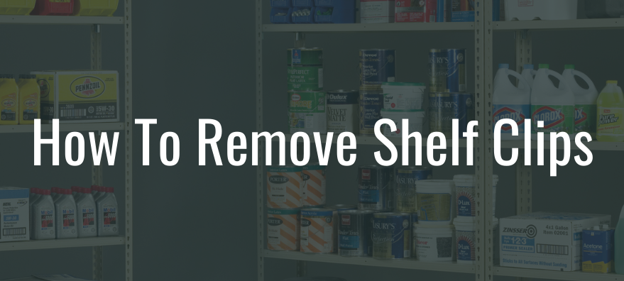 How To Remove Shelf Clips is readable over a faded image of steel shelving